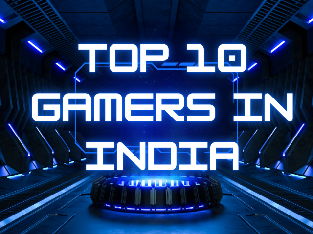 top 10 gamers in india